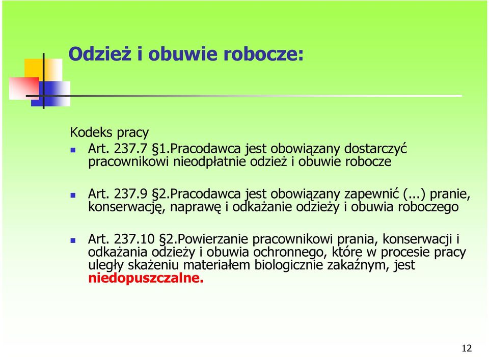 Pracodawca jest obowiązany zapewnić (...) pranie, konserwację, naprawę i odkaŝanie odzieŝy i obuwia roboczego Art.