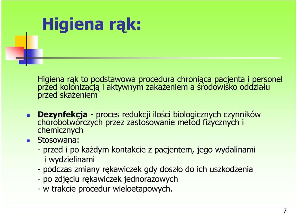 zastosowanie metod fizycznych i chemicznych Stosowana: - przed i po kaŝdym kontakcie z pacjentem, jego wydalinami i