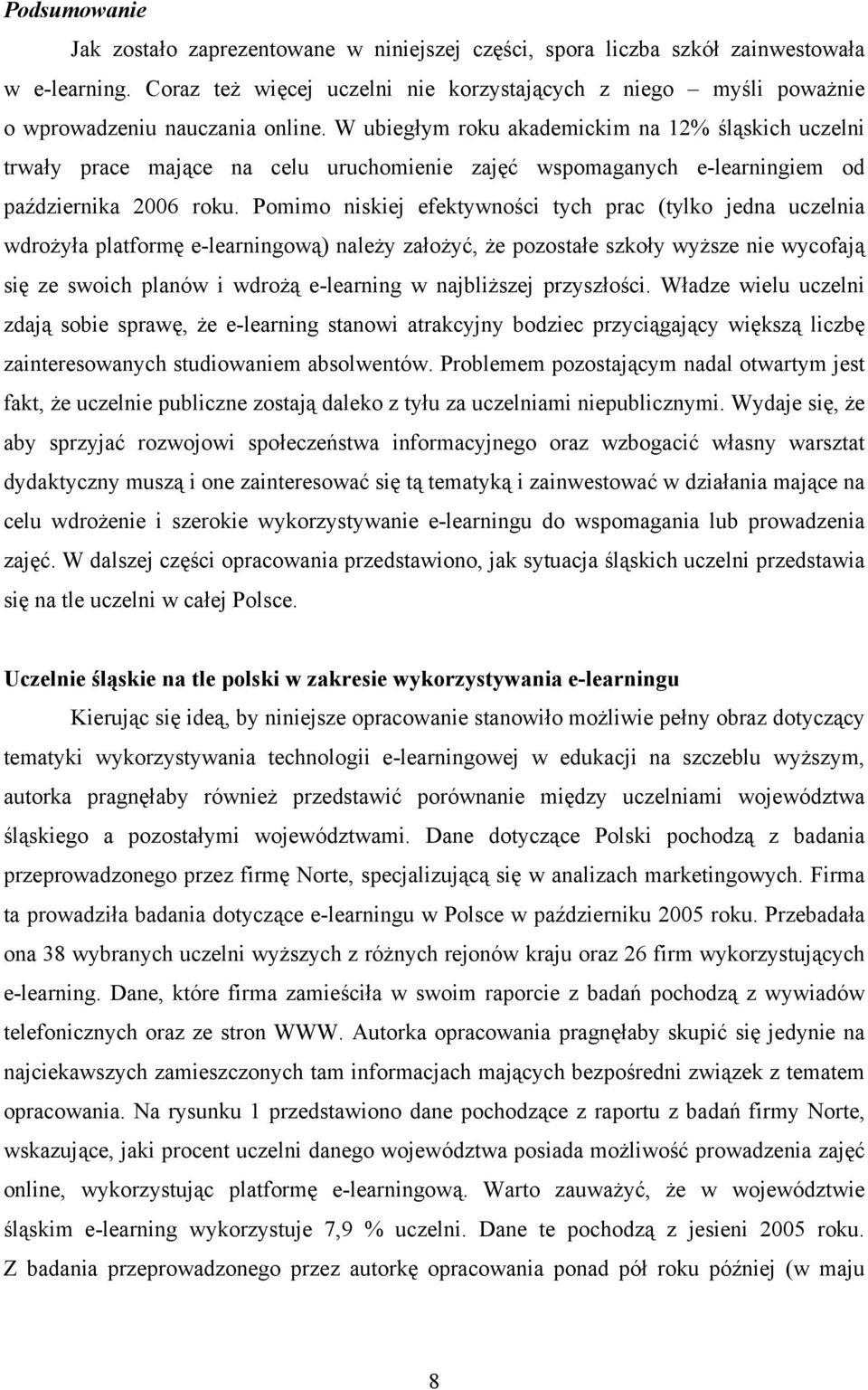 W ubiegłym roku akademickim na 12% śląskich uczelni trwały prace mające na celu uruchomienie zajęć wspomaganych e-learningiem od października 2006 roku.