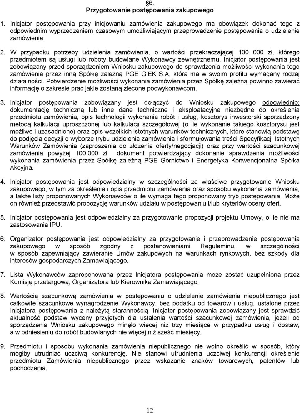 W przypadku potrzeby udzielenia zamówienia, o wartości przekraczającej 100 000 zł, którego przedmiotem są usługi lub roboty budowlane Wykonawcy zewnętrznemu, Inicjator postępowania jest zobowiązany