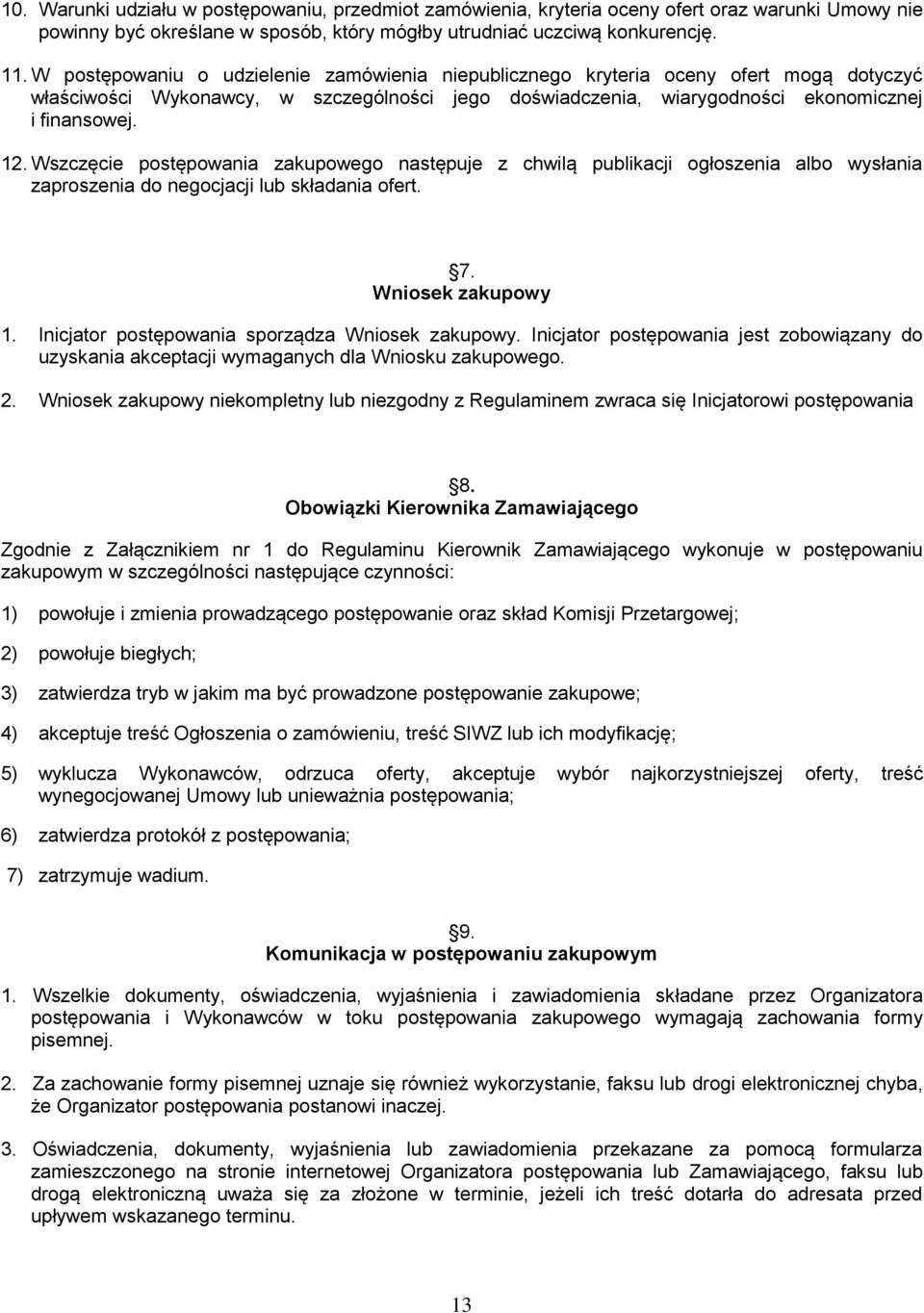 Wszczęcie postępowania zakupowego następuje z chwilą publikacji ogłoszenia albo wysłania zaproszenia do negocjacji lub składania ofert. 7. Wniosek zakupowy 1.