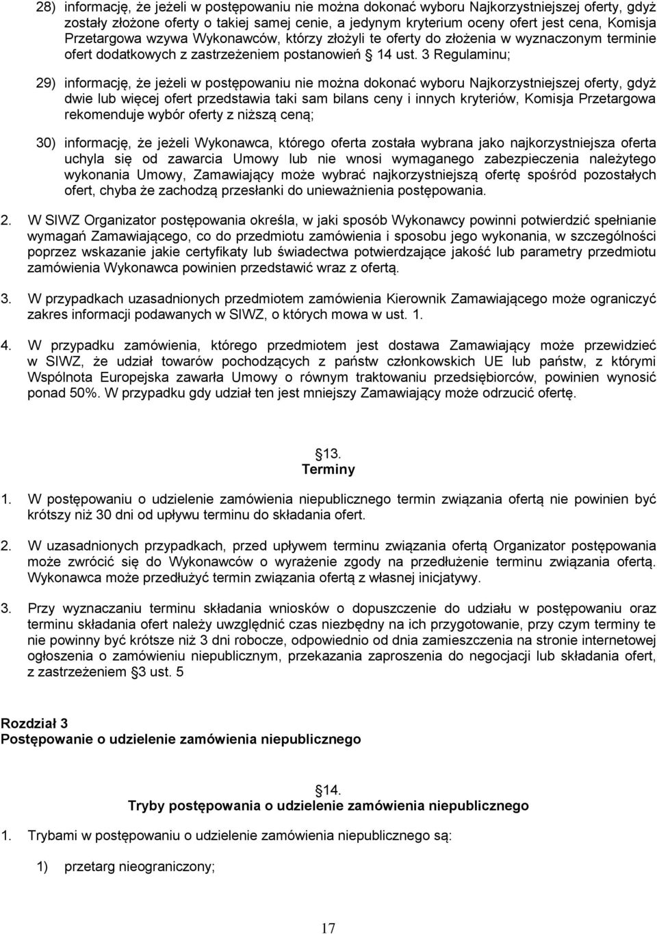 3 Regulaminu; 29) informację, że jeżeli w postępowaniu nie można dokonać wyboru Najkorzystniejszej oferty, gdyż dwie lub więcej ofert przedstawia taki sam bilans ceny i innych kryteriów, Komisja