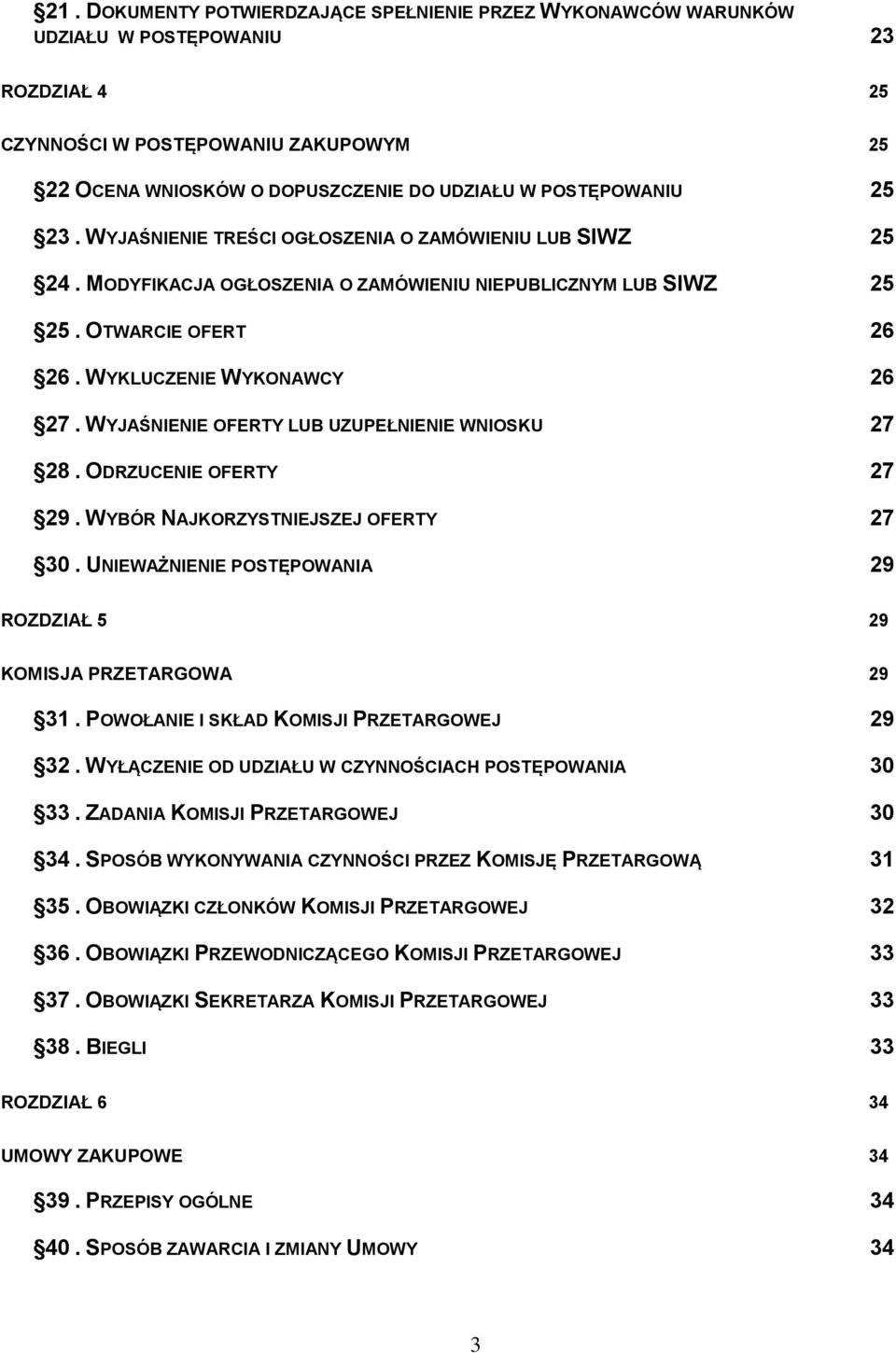 WYJAŚNIENIE OFERTY LUB UZUPEŁNIENIE WNIOSKU 27 28. ODRZUCENIE OFERTY 27 29. WYBÓR NAJKORZYSTNIEJSZEJ OFERTY 27 30. UNIEWAŻNIENIE POSTĘPOWANIA 29 ROZDZIAŁ 5 29 KOMISJA PRZETARGOWA 29 31.