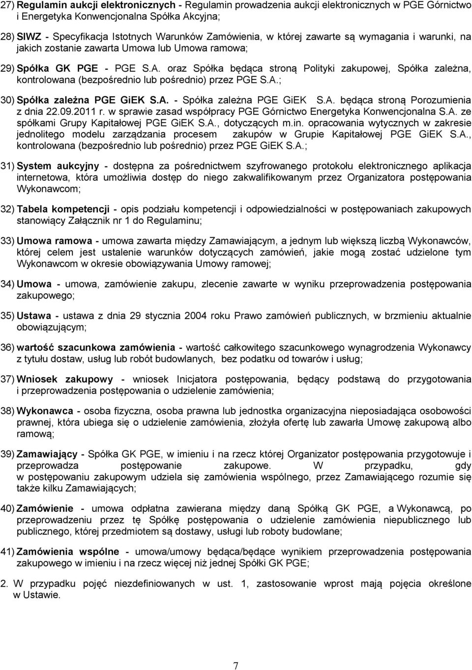 oraz Spółka będąca stroną Polityki zakupowej, Spółka zależna, kontrolowana (bezpośrednio lub pośrednio) przez PGE S.A.; 30) Spółka zależna PGE GiEK S.A. - Spółka zależna PGE GiEK S.A. będąca stroną Porozumienia z dnia 22.