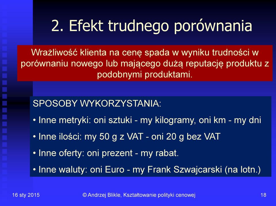 SPOSOBY WYKORZYSTANIA: Inne metryki: oni sztuki - my kilogramy, oni km - my dni Inne ilości: my