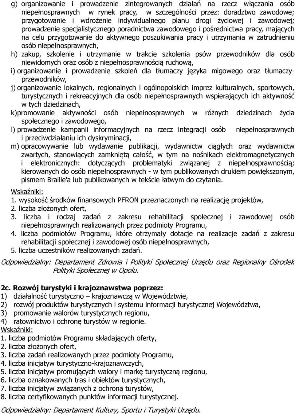 osób niepełnosprawnych, h) zakup, szkolenie i utrzymanie w trakcie szkolenia psów przewodników dla osób niewidomych oraz osób z niepełnosprawnością ruchową, i) organizowanie i prowadzenie szkoleń dla