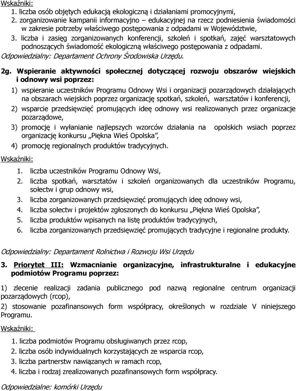 liczba i zasięg zorganizowanych konferencji, szkoleń i spotkań, zajęć warsztatowych podnoszących świadomość ekologiczną właściwego postępowania z odpadami.