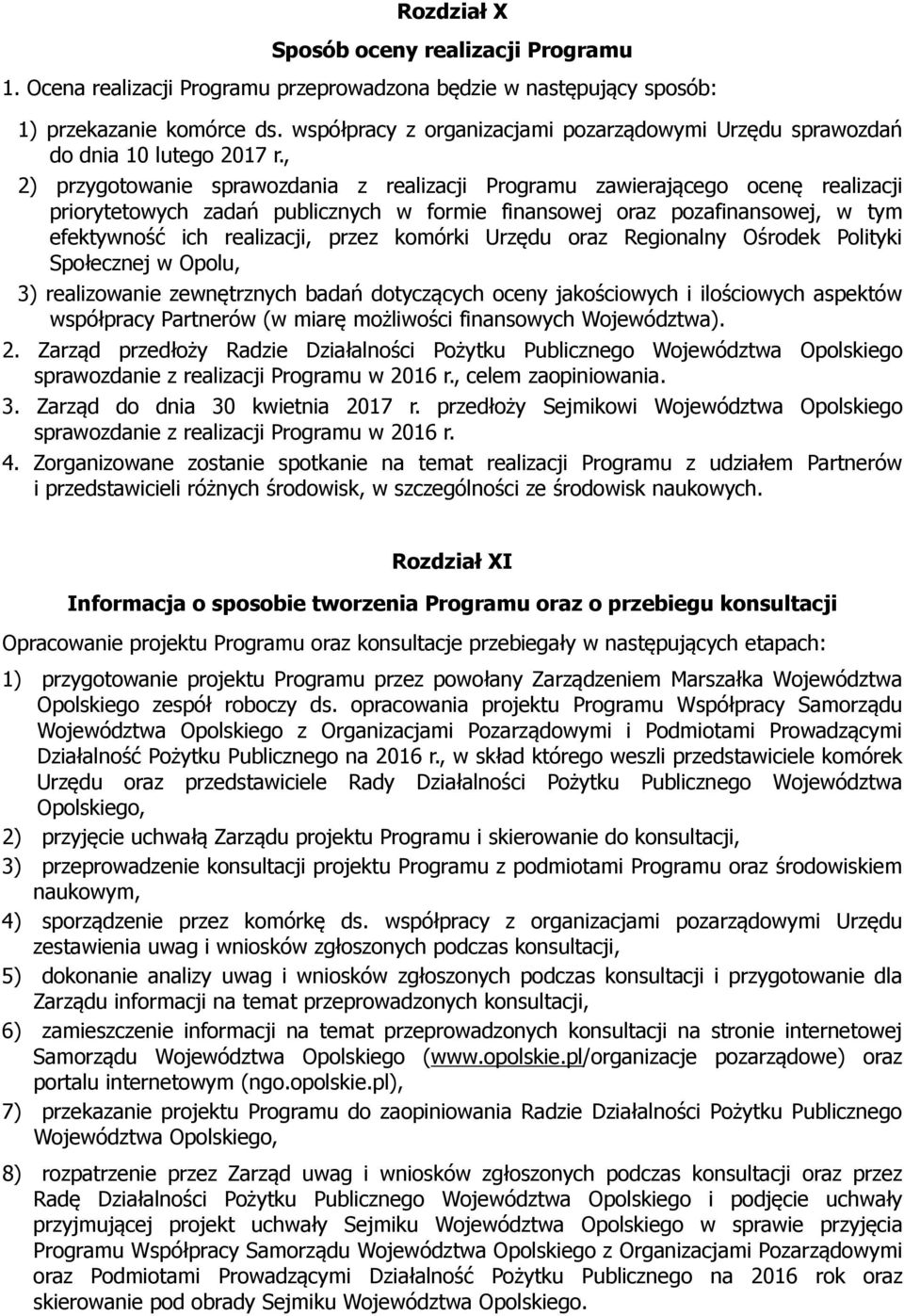 , 2) przygotowanie sprawozdania z realizacji Programu zawierającego ocenę realizacji priorytetowych zadań publicznych w formie finansowej oraz pozafinansowej, w tym efektywność ich realizacji, przez