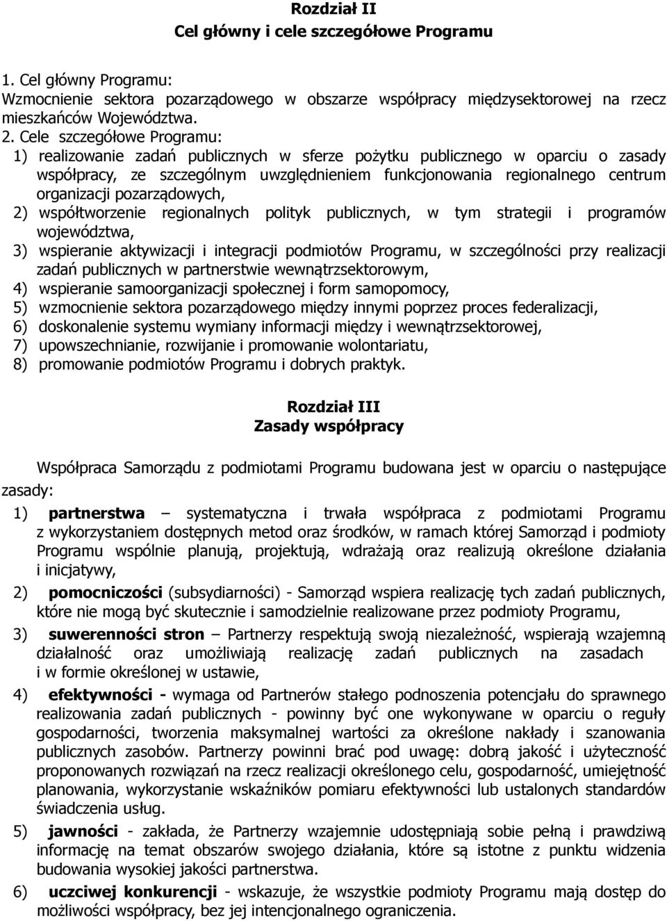 pozarządowych, 2) współtworzenie regionalnych polityk publicznych, w tym strategii i programów województwa, 3) wspieranie aktywizacji i integracji podmiotów Programu, w szczególności przy realizacji