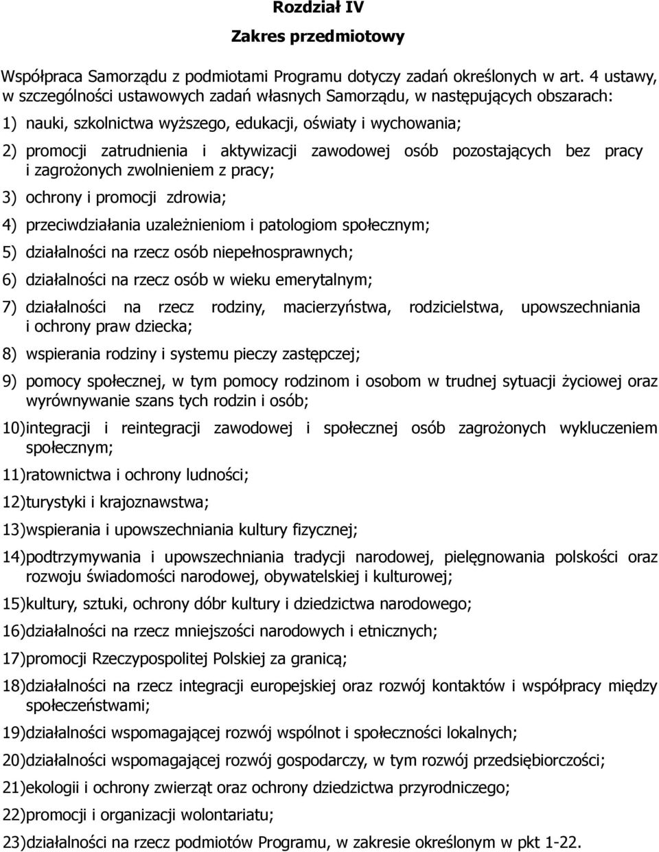 zawodowej osób pozostających bez pracy i zagrożonych zwolnieniem z pracy; 3) ochrony i promocji zdrowia; 4) przeciwdziałania uzależnieniom i patologiom społecznym; 5) działalności na rzecz osób