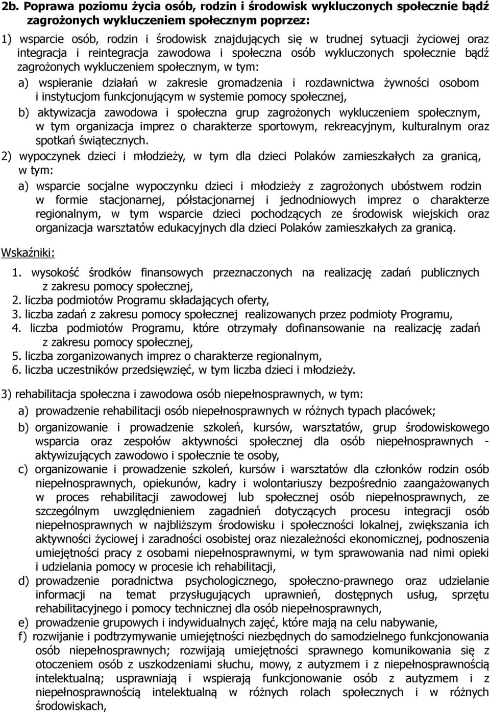 żywności osobom i instytucjom funkcjonującym w systemie pomocy społecznej, b) aktywizacja zawodowa i społeczna grup zagrożonych wykluczeniem społecznym, w tym organizacja imprez o charakterze