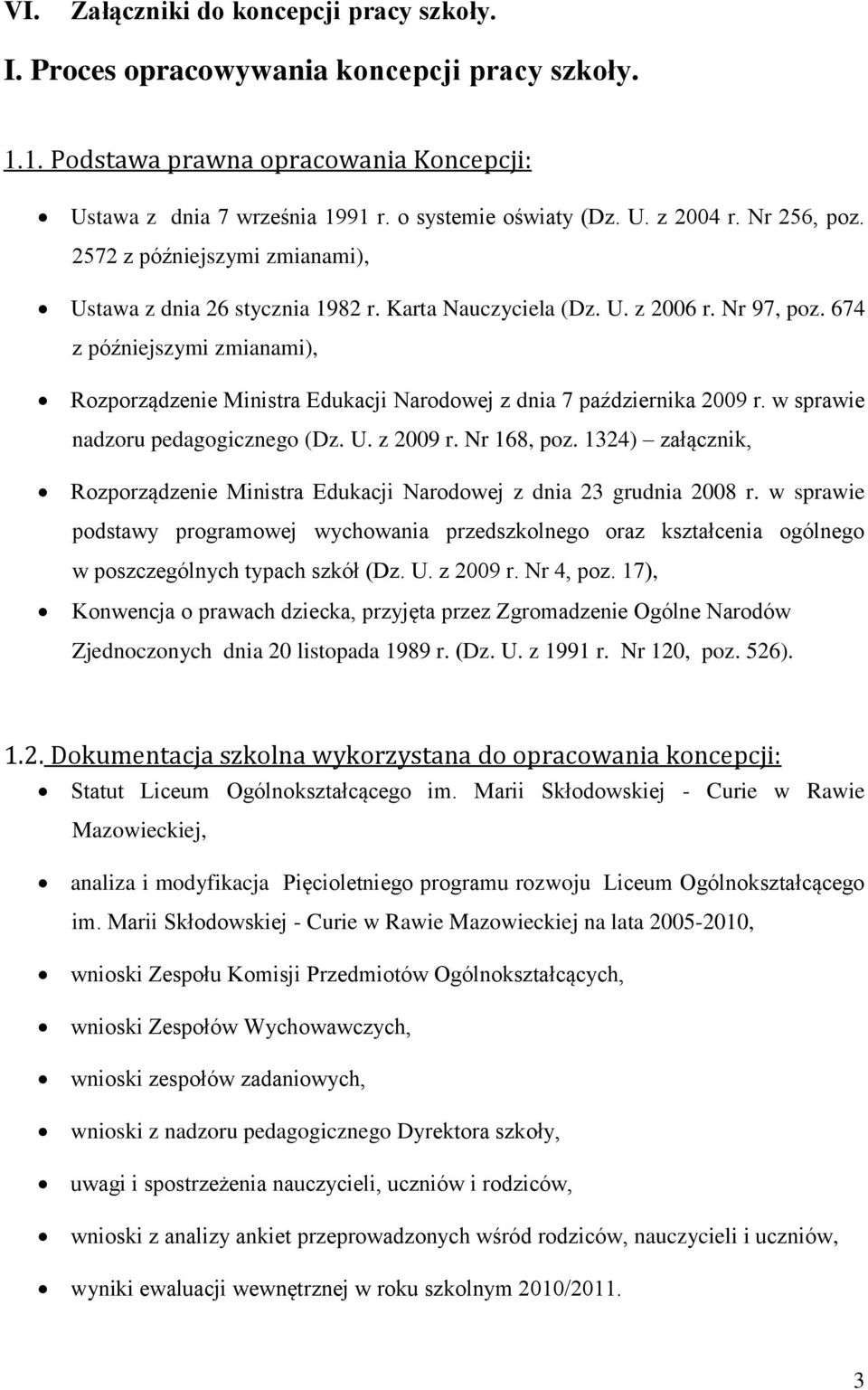 674 z późniejszymi zmianami), Rozporządzenie Ministra Edukacji Narodowej z dnia 7 października 2009 r. w sprawie nadzoru pedagogicznego (Dz. U. z 2009 r. Nr 168, poz.