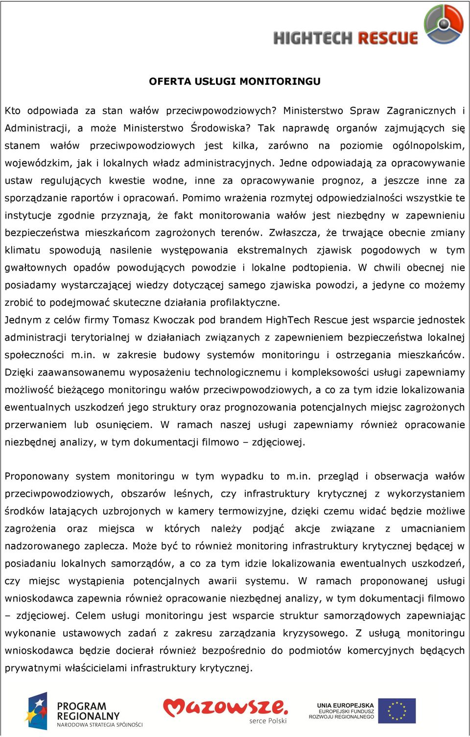 Jedne odpowiadają za opracowywanie ustaw regulujących kwestie wodne, inne za opracowywanie prognoz, a jeszcze inne za sporządzanie raportów i opracowań.