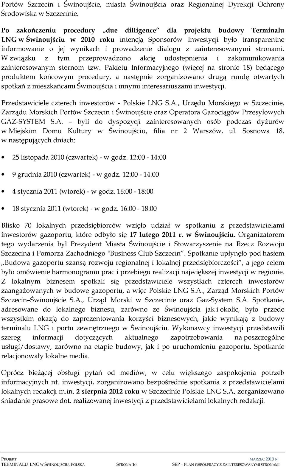 z zainteresowanymi stronami. W związku z tym przeprowadzono akcję udostepnienia i zakomunikowania zainteresowanym stornom tzw.