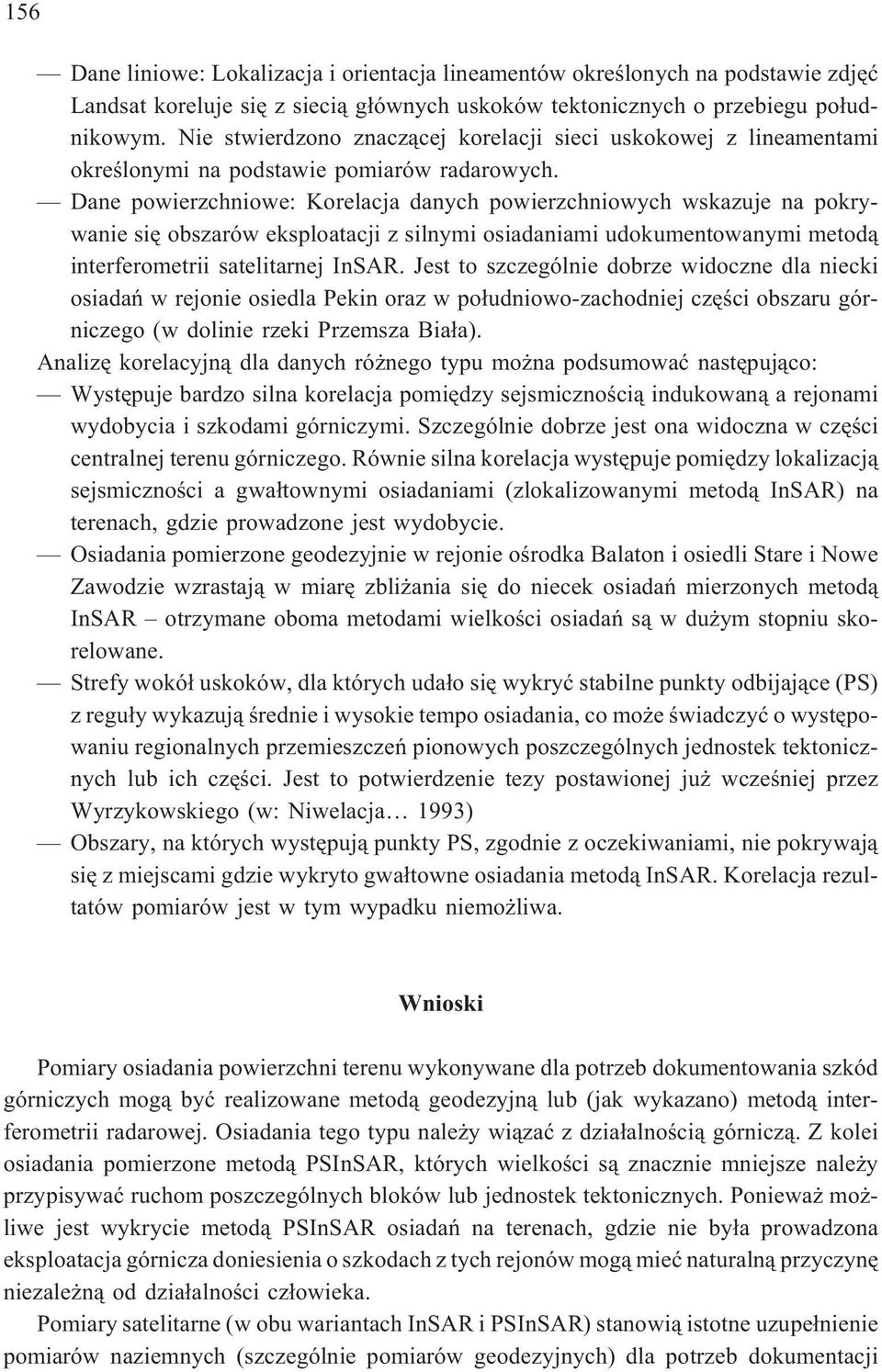 Dane powierzchniowe: Korelacja danych powierzchniowych wskazuje na pokrywanie siê obszarów eksploatacji z silnymi osiadaniami udokumentowanymi metod¹ interferometrii satelitarnej InSAR.