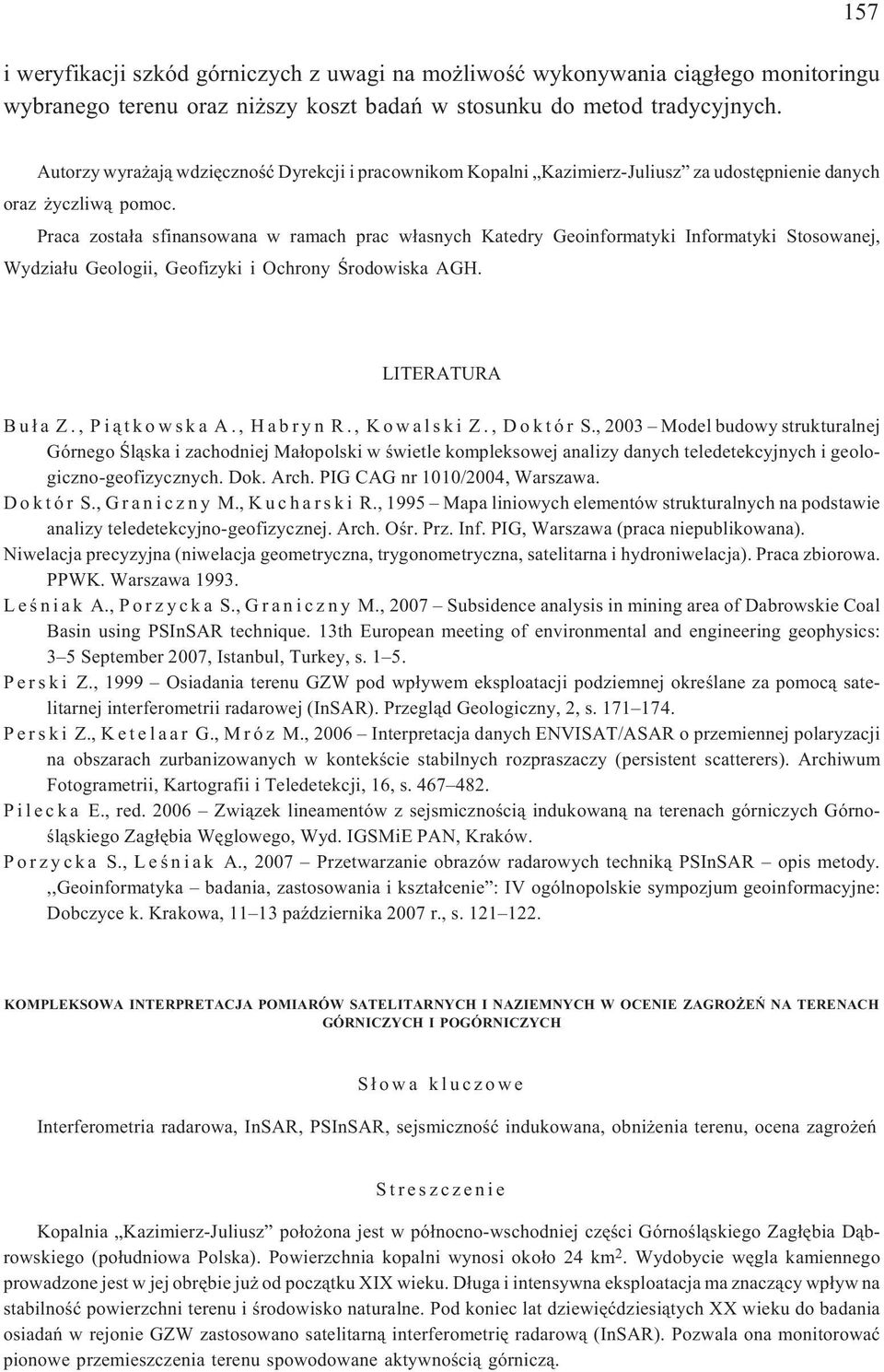 Praca zosta³a sfinansowana w ramach prac w³asnych Katedry Geoinformatyki Informatyki Stosowanej, Wydzia³u Geologii, Geofizyki i Ochrony Œrodowiska AGH. LITERATURA B u ³ a Z., P i ¹ t k o w s k a A.