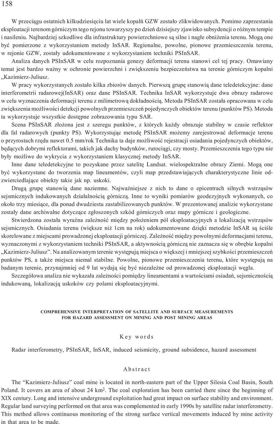 Najbardziej szkodliwe dla infrastruktury powierzchniowe s¹ silne i nag³e obni enia terenu. Mog¹ one byæ pomierzone z wykorzystaniem metody InSAR.