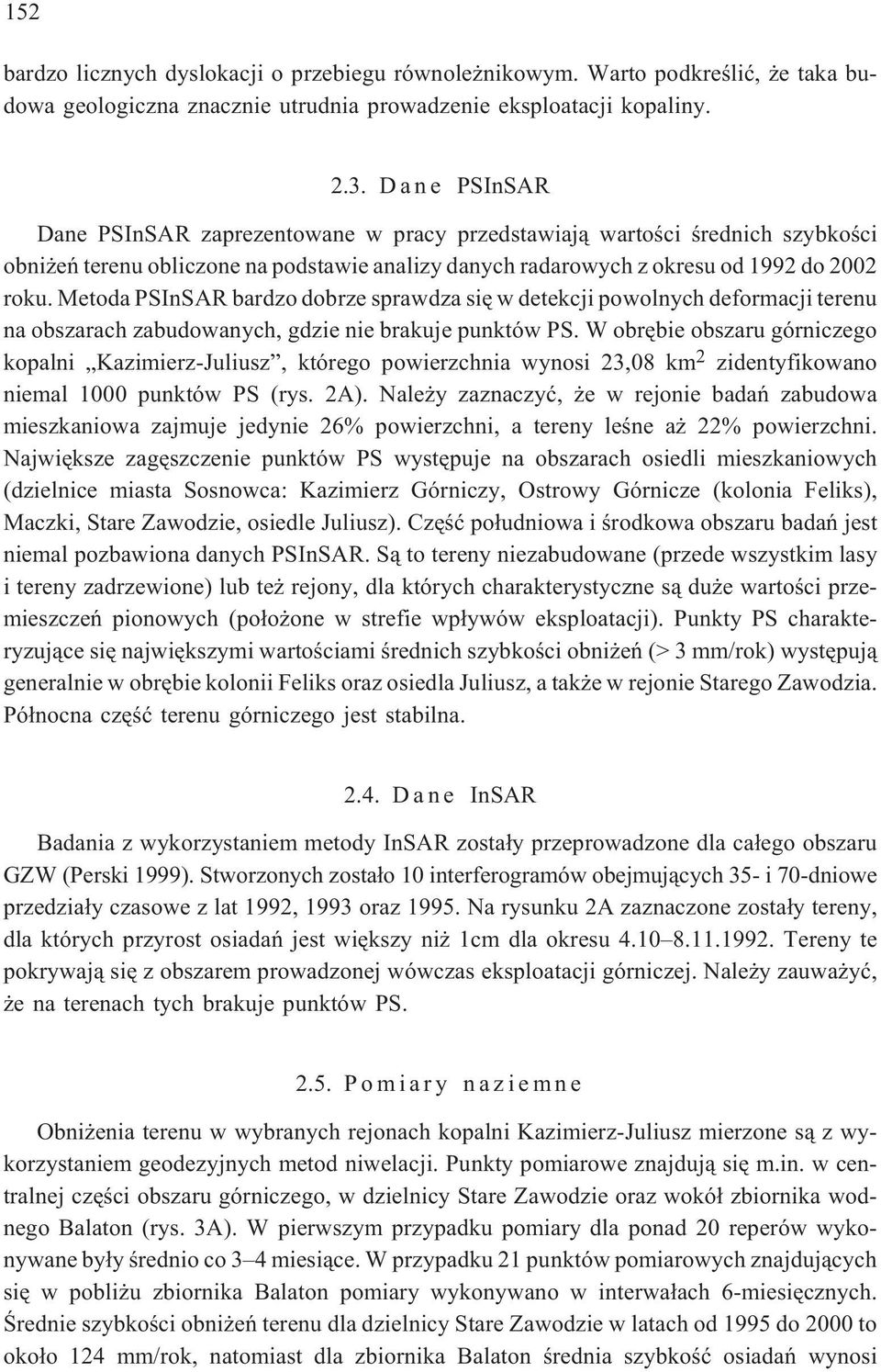 Metoda PSInSAR bardzo dobrze sprawdza siê w detekcji powolnych deformacji terenu na obszarach zabudowanych, gdzie nie brakuje punktów PS.