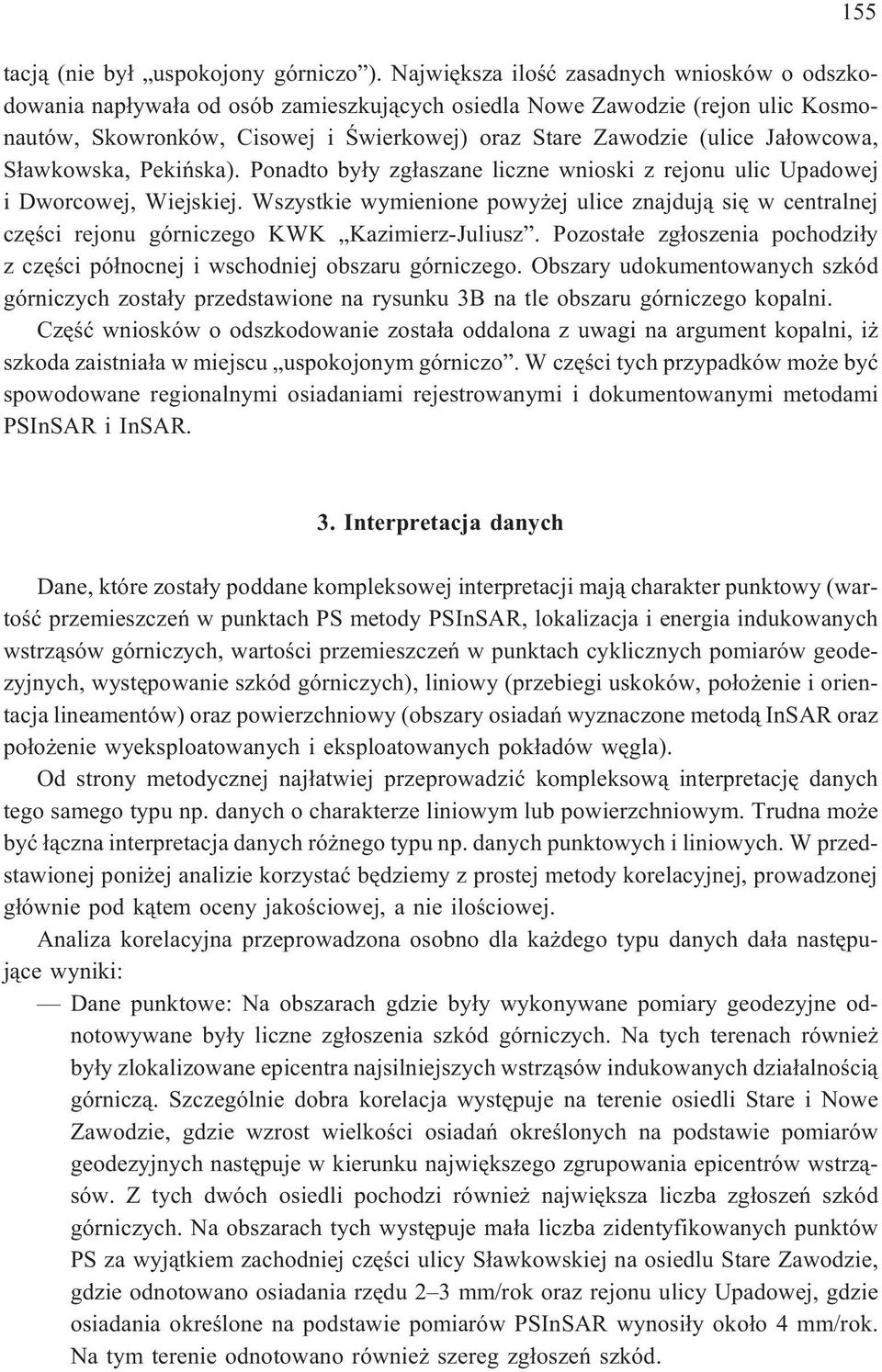 Ja³owcowa, S³awkowska, Pekiñska). Ponadto by³y zg³aszane liczne wnioski z rejonu ulic Upadowej i Dworcowej, Wiejskiej.