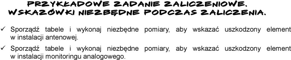 Sporządź tabele i wykonaj niezbędne pomiary, aby wskazać uszkodzony