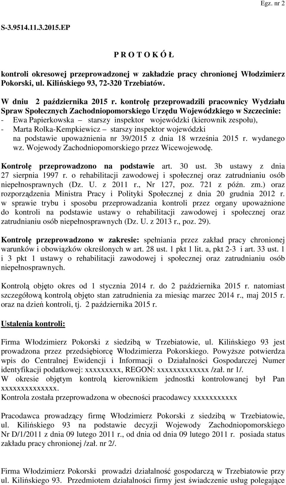 Rolka-Kempkiewicz starszy inspektor wojewódzki na podstawie upoważnienia nr 39/2015 z dnia 18 września 2015 r. wydanego wz. Wojewody Zachodniopomorskiego przez Wicewojewodę.