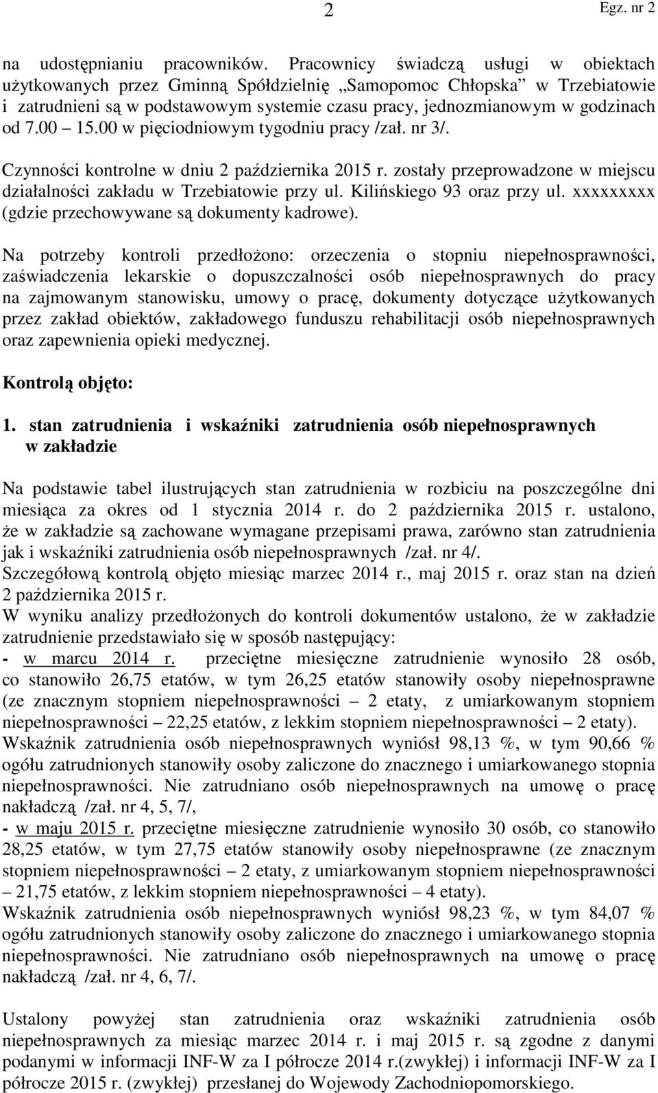 00 15.00 w pięciodniowym tygodniu pracy /zał. nr 3/. Czynności kontrolne w dniu 2 października 2015 r. zostały przeprowadzone w miejscu działalności zakładu w Trzebiatowie przy ul.