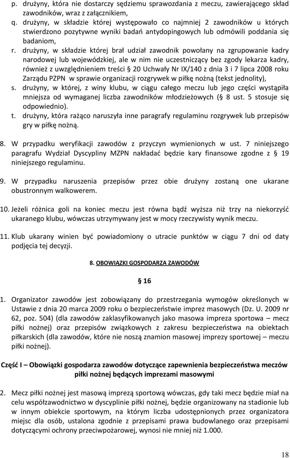 drużyny, w składzie której brał udział zawodnik powołany na zgrupowanie kadry narodowej lub wojewódzkiej, ale w nim nie uczestniczący bez zgody lekarza kadry, również z uwzględnieniem treści 20