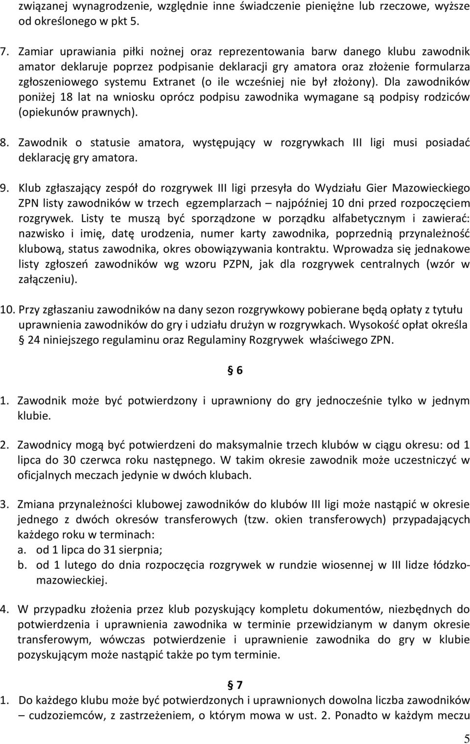 ile wcześniej nie był złożony). Dla zawodników poniżej 18 lat na wniosku oprócz podpisu zawodnika wymagane są podpisy rodziców (opiekunów prawnych). 8.