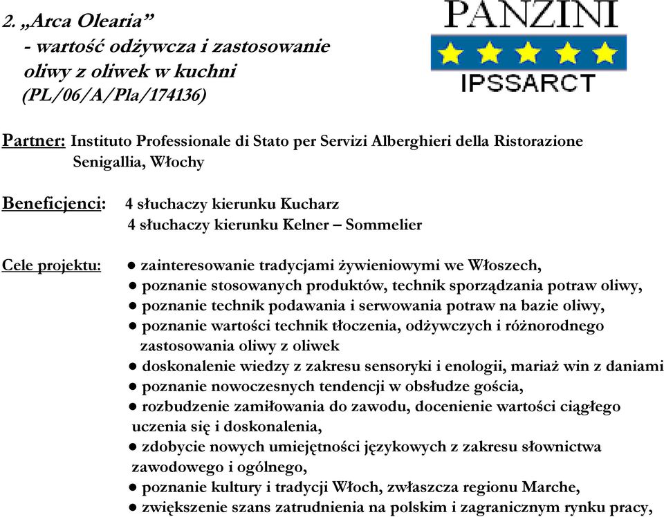 stosowanych produktów, technik sporządzania potraw oliwy, poznanie technik podawania i serwowania potraw na bazie oliwy, poznanie wartości technik tłoczenia, odżywczych i