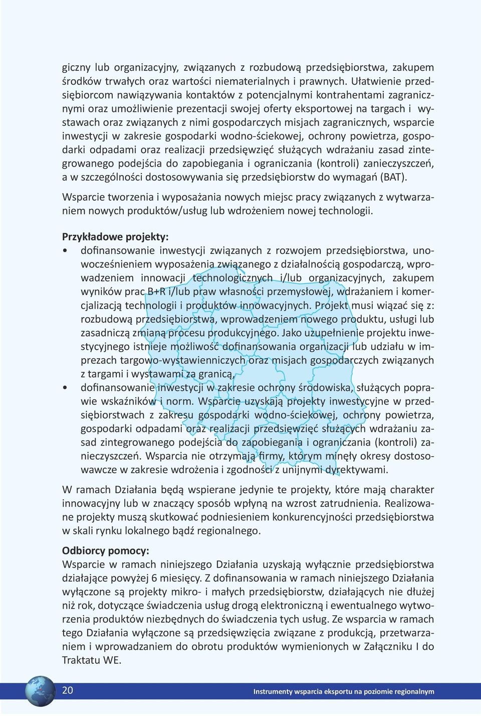 gospodarczych misjach zagranicznych, wsparcie inwestycji w zakresie gospodarki wodno-ściekowej, ochrony powietrza, gospodarki odpadami oraz realizacji przedsięwzięć służących wdrażaniu zasad