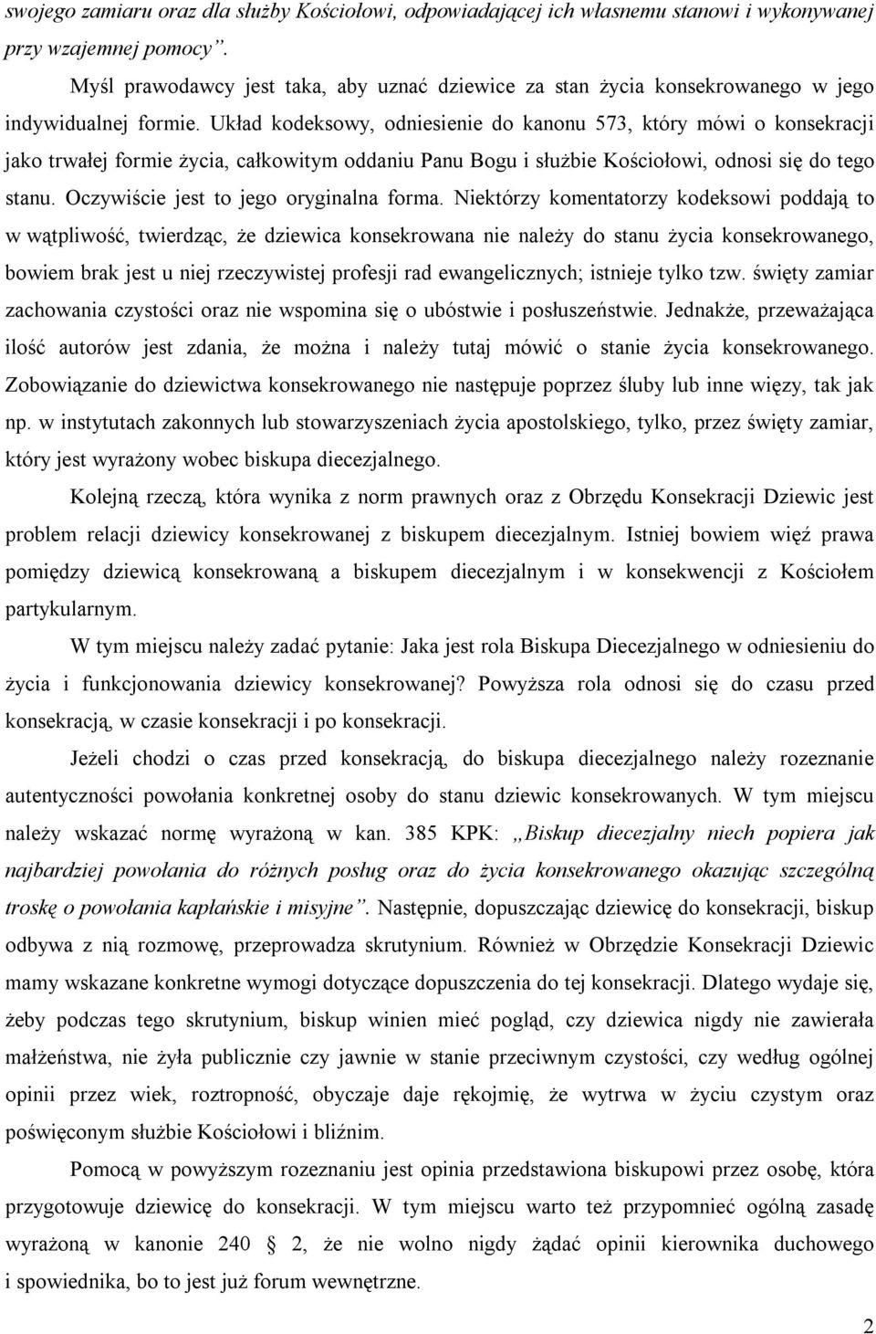 Układ kodeksowy, odniesienie do kanonu 573, który mówi o konsekracji jako trwałej formie życia, całkowitym oddaniu Panu Bogu i służbie Kościołowi, odnosi się do tego stanu.