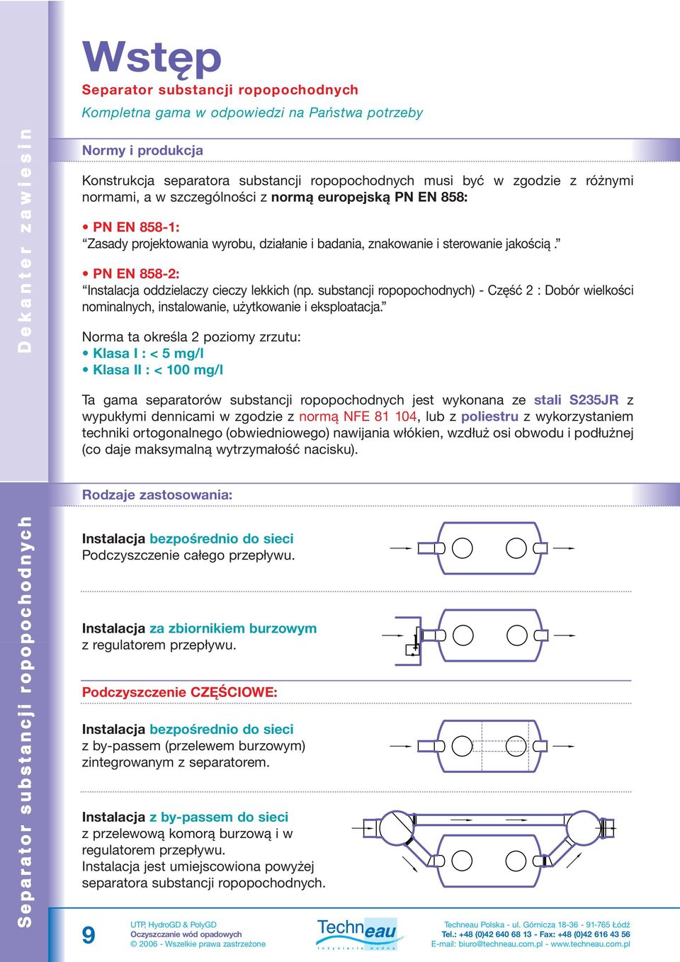 PN EN 858-2: Instalacja oddzielaczy cieczy lekkich (np. substancji ropopochodnych) - Część 2 : Dobór wielkości nominalnych, instalowanie, użytkowanie i eksploatacja.