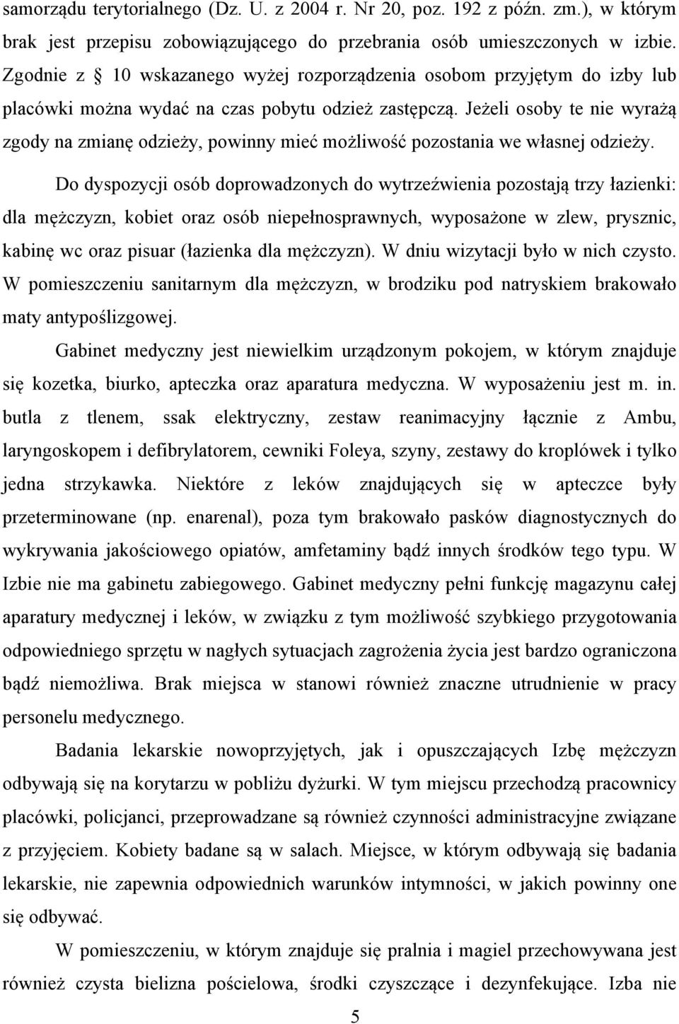 Jeżeli osoby te nie wyrażą zgody na zmianę odzieży, powinny mieć możliwość pozostania we własnej odzieży.