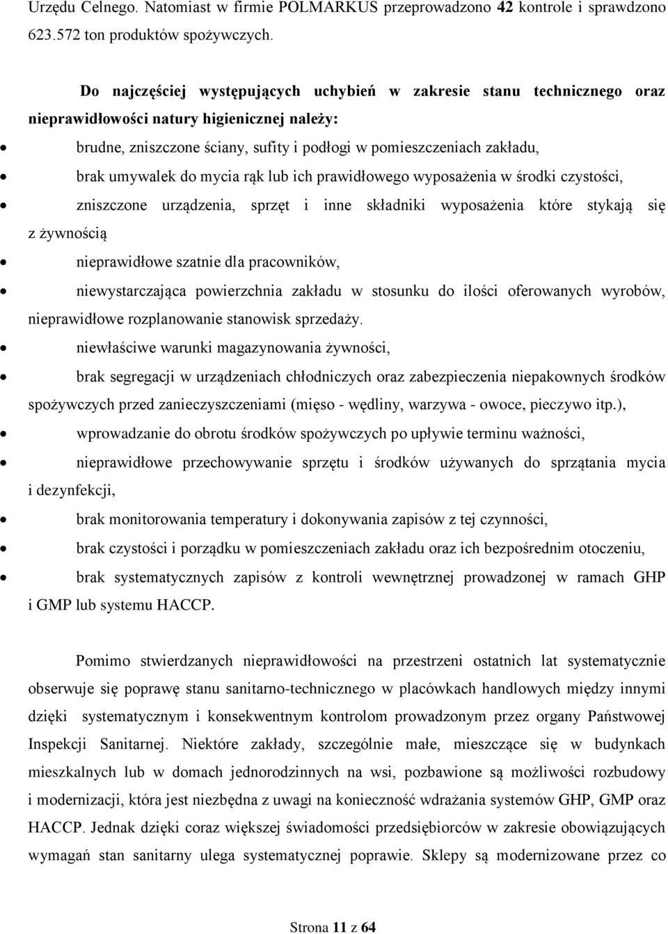 umywalek do mycia rąk lub ich prawidłowego wyposażenia w środki czystości, zniszczone urządzenia, sprzęt i inne składniki wyposażenia które stykają się z żywnością nieprawidłowe szatnie dla