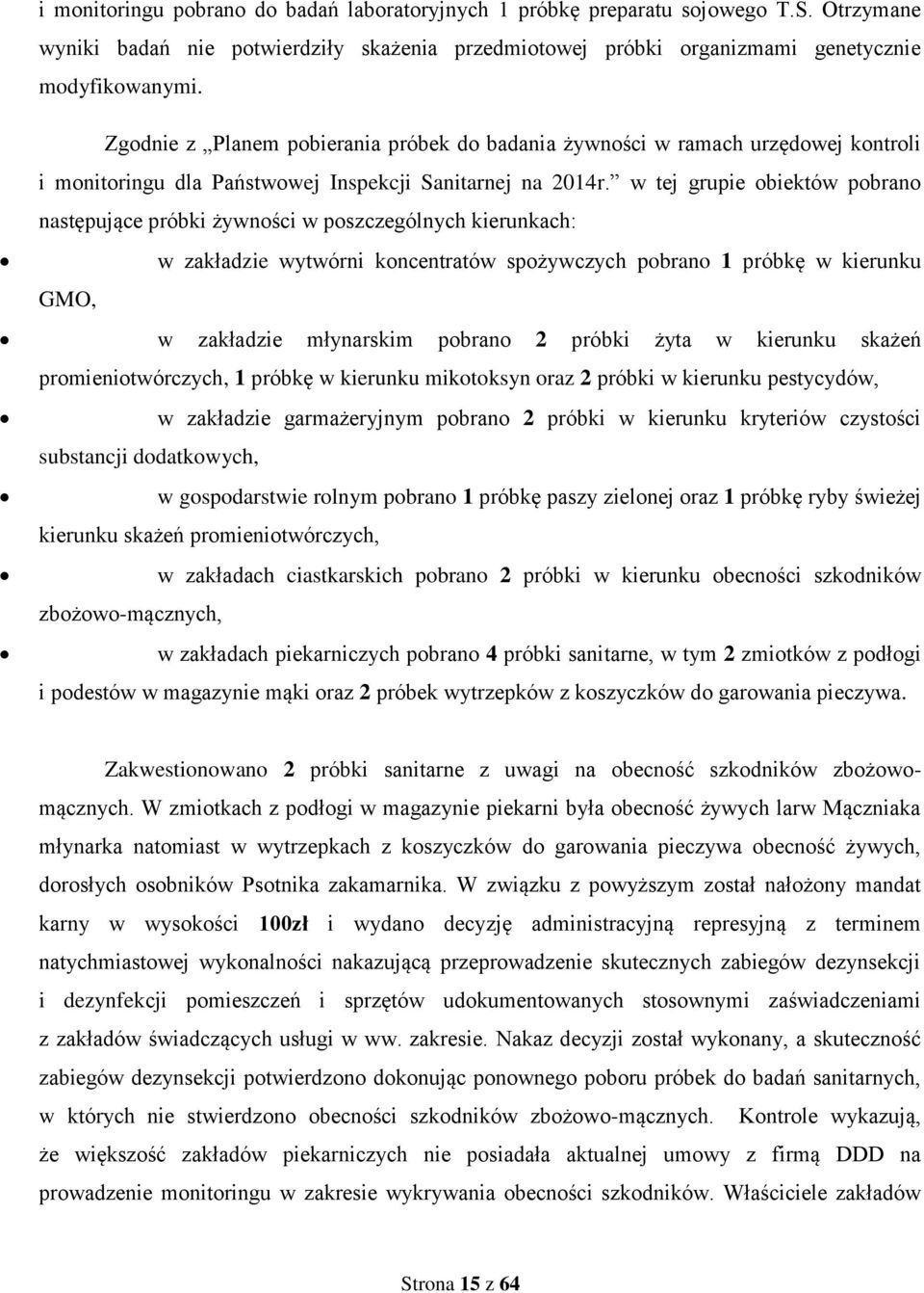 w tej grupie obiektów pobrano następujące próbki żywności w poszczególnych kierunkach: w zakładzie wytwórni koncentratów spożywczych pobrano 1 próbkę w kierunku GMO, w zakładzie młynarskim pobrano 2