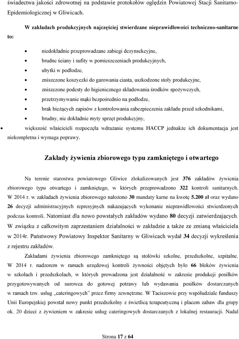 ubytki w podłodze, zniszczone koszyczki do garowania ciasta, uszkodzone stoły produkcyjne, zniszczone podesty do higienicznego składowania środków spożywczych, przetrzymywanie mąki bezpośrednio na