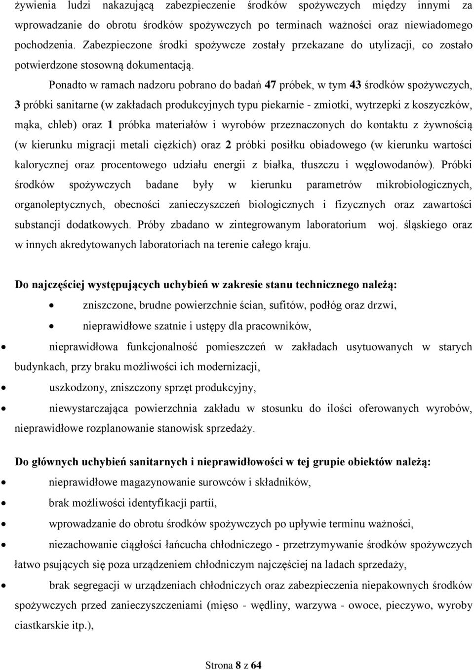 Ponadto w ramach nadzoru pobrano do badań 47 próbek, w tym 43 środków spożywczych, 3 próbki sanitarne (w zakładach produkcyjnych typu piekarnie - zmiotki, wytrzepki z koszyczków, mąka, chleb) oraz 1