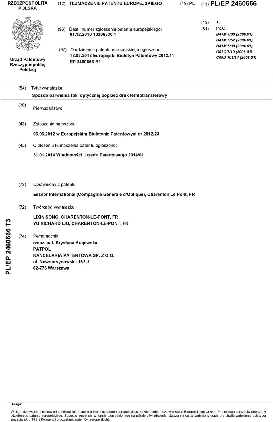 01) C09D 1/14 (06.01) (54) Tytuł wynalazku: Sposób barwienia folii optycznej poprzez druk termotransferowy () Pierwszeństwo: (43) Zgłoszenie ogłoszono: 06.06.12 w Europejskim Biuletynie Patentowym nr 12/23 (45) O złożeniu tłumaczenia patentu ogłoszono: 31.