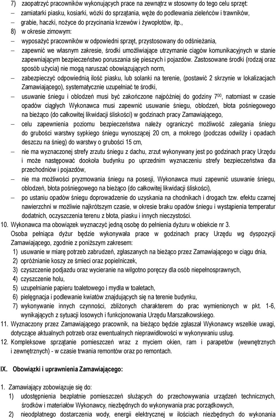 , 8) w okresie zimowym: wyposażyć pracowników w odpowiedni sprzęt, przystosowany do odśnieżania, zapewnić we własnym zakresie, środki umożliwiające utrzymanie ciągów komunikacyjnych w stanie