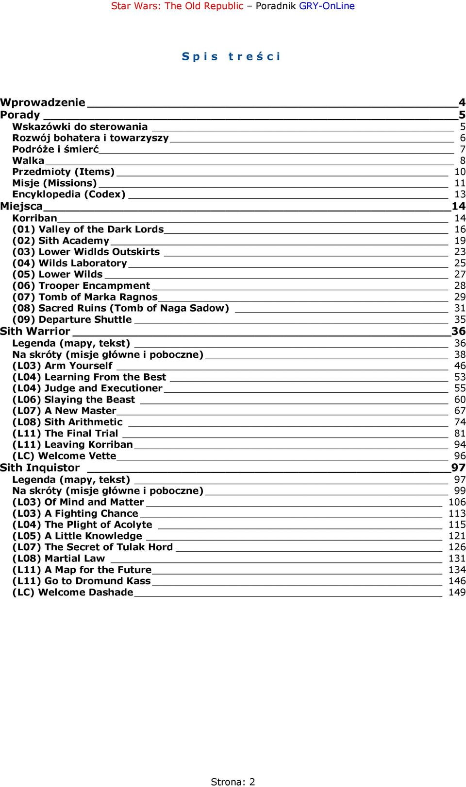 (08) Sacred Ruins (Tomb of Naga Sadow) 31 (09) Departure Shuttle 35 Sith Warrior 36 Legenda (mapy, tekst) 36 Na skróty (misje główne i poboczne) 38 (L03) Arm Yourself 46 (L04) Learning From the Best