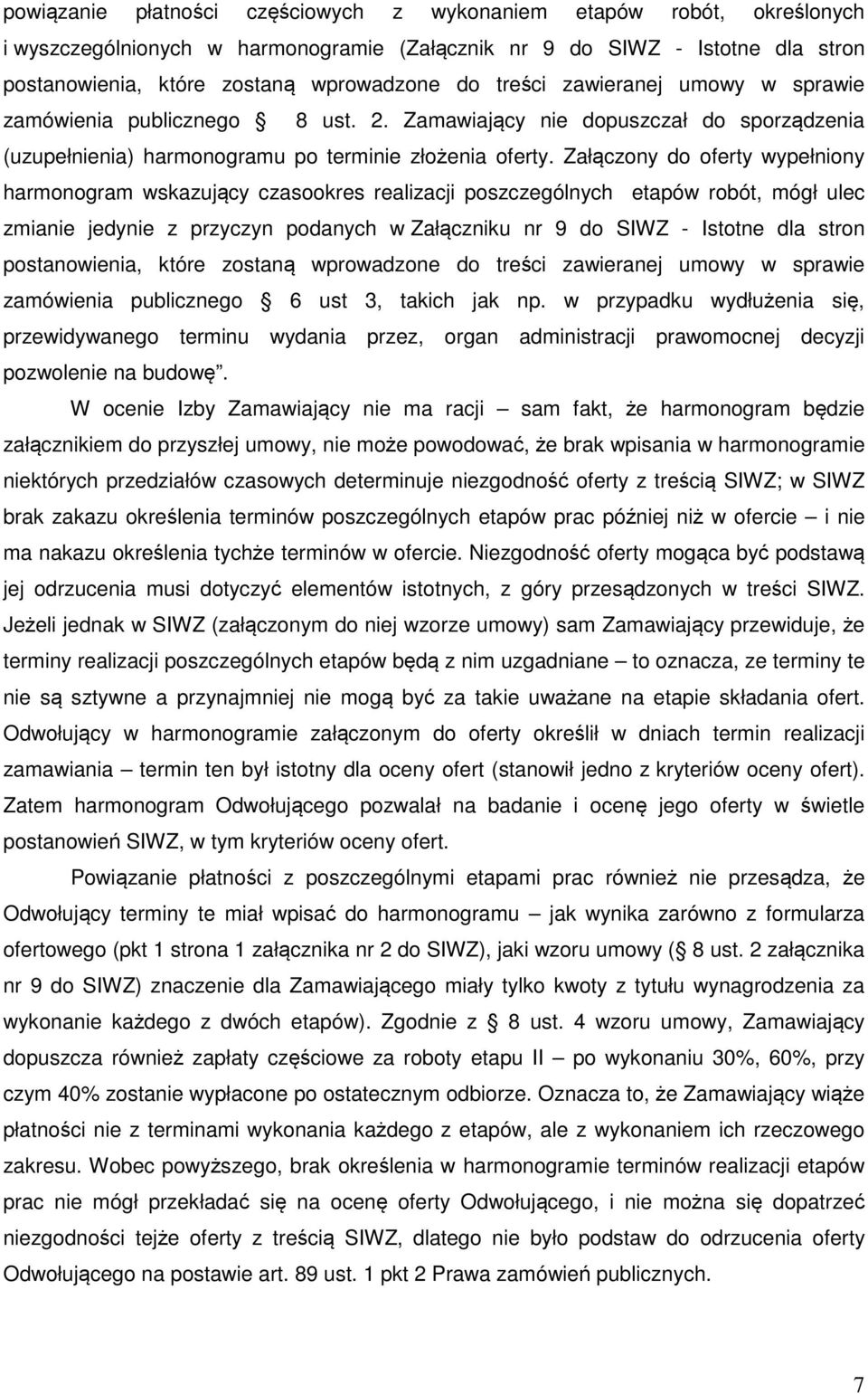 Załączony do oferty wypełniony harmonogram wskazujący czasookres realizacji poszczególnych etapów robót, mógł ulec zmianie jedynie z przyczyn podanych w Załączniku nr 9 do SIWZ - Istotne dla stron