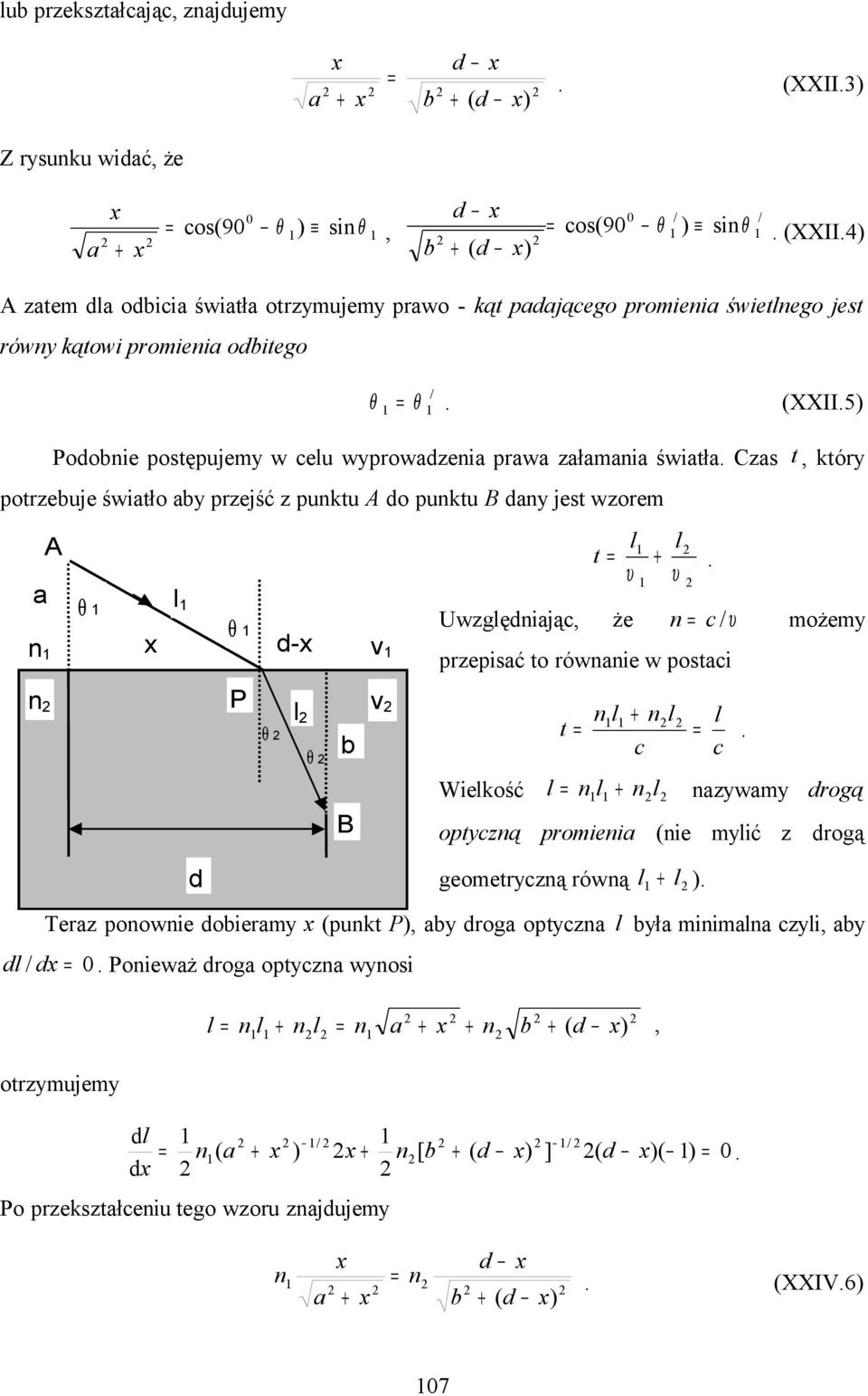 υ υ Uwzglęiając, że c υ możemy przepisać to rówaie w postaci l + l t c Wielkość l l + l azywamy rogą optyczą promieia (ie mylić z rogą geometryczą rówą l + l ).