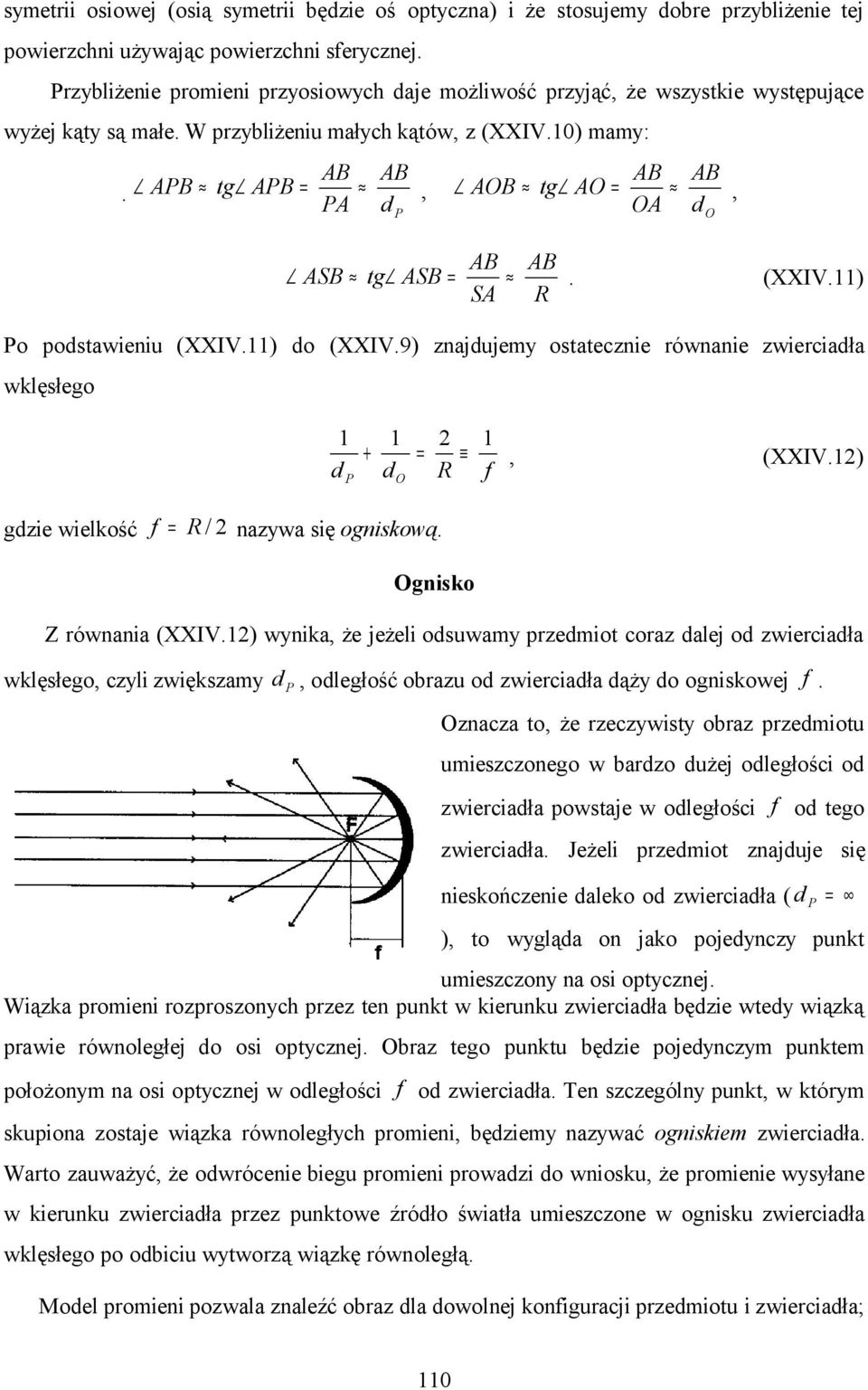 (XXIV.) SA R o postawieiu (XXIV.) o (XXIV.9) zajujemy ostateczie rówaie zwierciała wklęsłego O +, (XXIV.) R f O gzie wielkość f R azywa się ogiskową. Ogisko Z rówaia (XXIV.