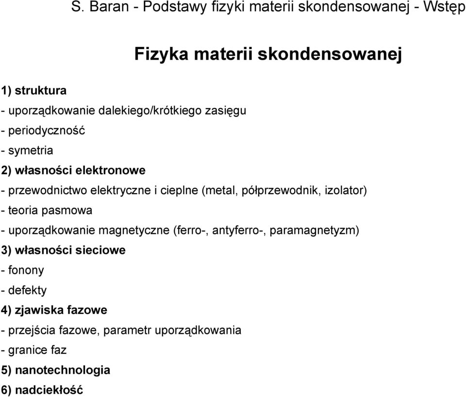 teoria pasmowa - uporządkowanie magnetyczne (ferro-, antyferro-, paramagnetyzm) 3) własności sieciowe - fonony