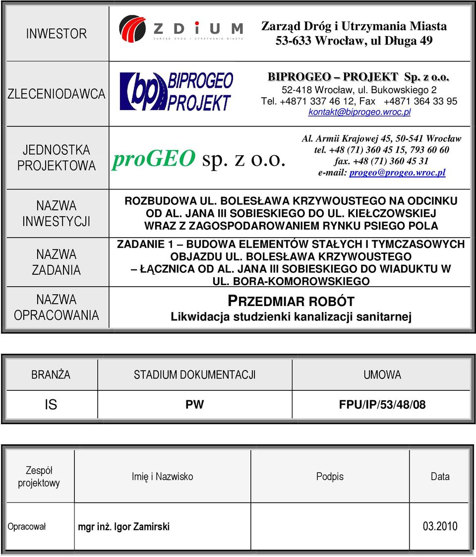 +48 (71) 360 45 31 e-ail: progeo@progeo.wroc.pl INWESTYCJI ZADANIA OPRACOWANIA ROZBUDOWA UL. BOLESŁAWA KRZYWOUSTEGO NA ODCINKU OD AL. JANA III SOBIESKIEGO DO UL.