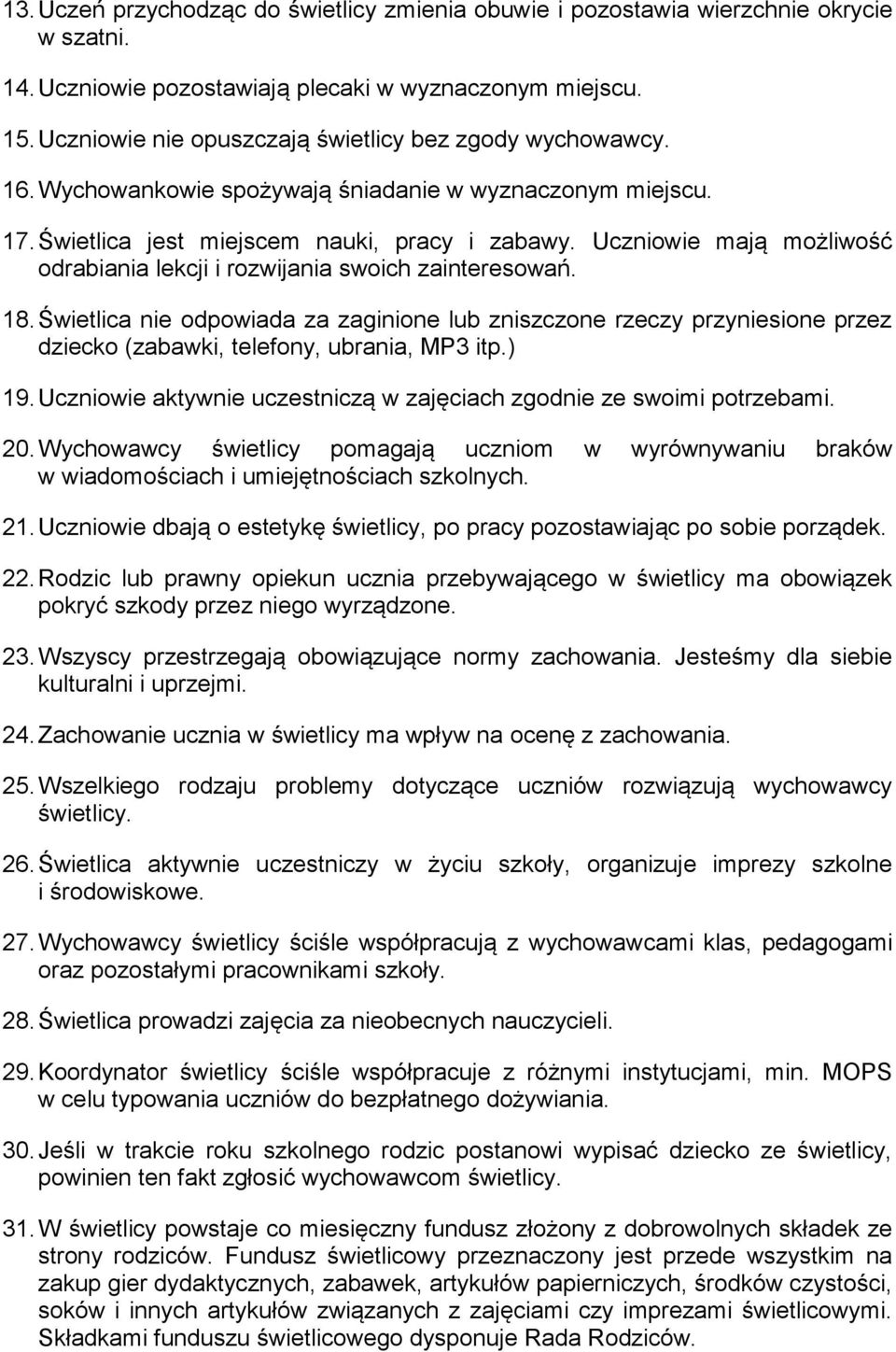 Uczniowie mają możliwość odrabiania lekcji i rozwijania swoich zainteresowań. 18.