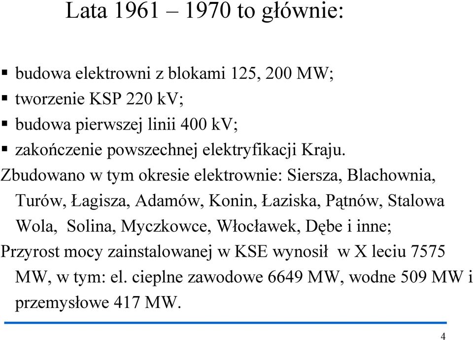 Zbudowano w tym okresie elektrownie: Siersza, Blachownia, Turów, Łagisza, Adamów, Konin, Łaziska, Pątnów, Stalowa