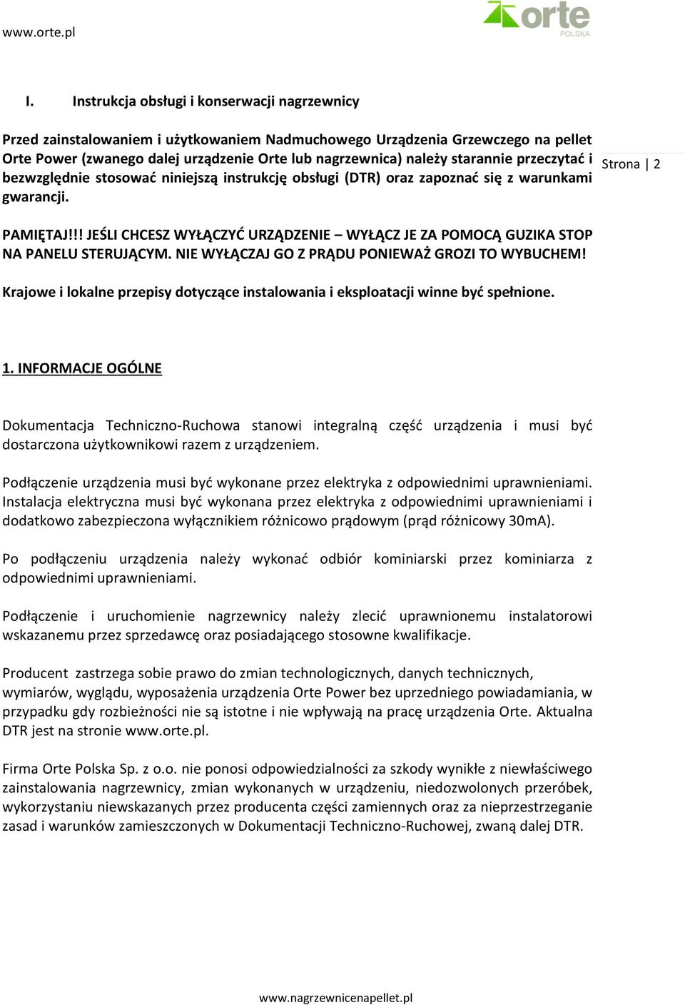 !! JEŚLI CHCESZ WYŁĄCZYĆ URZĄDZENIE WYŁĄCZ JE ZA POMOCĄ GUZIKA STOP NA PANELU STERUJĄCYM. NIE WYŁĄCZAJ GO Z PRĄDU PONIEWAŻ GROZI TO WYBUCHEM!