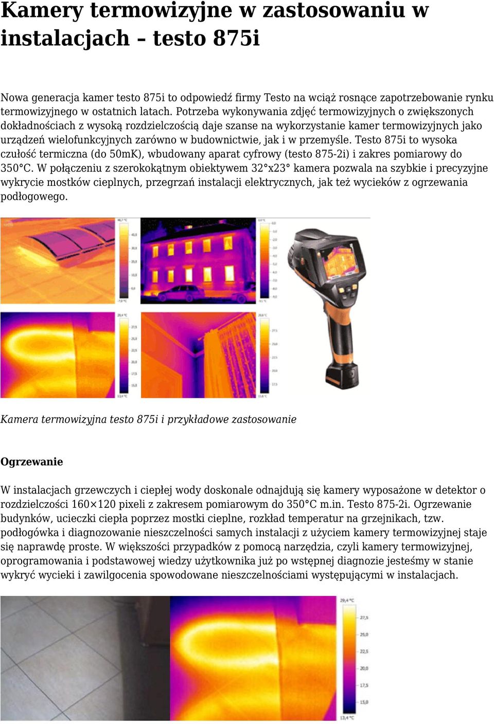 budownictwie, jak i w przemyśle. Testo 875i to wysoka czułość termiczna (do 50mK), wbudowany aparat cyfrowy (testo 875-2i) i zakres pomiarowy do 350 C.