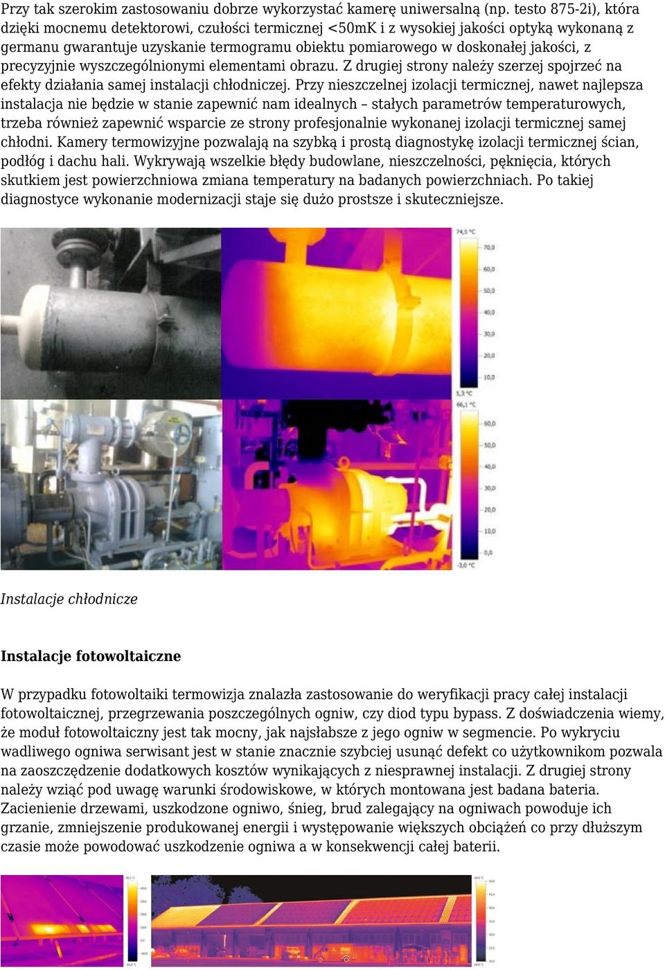 precyzyjnie wyszczególnionymi elementami obrazu. Z drugiej strony należy szerzej spojrzeć na efekty działania samej instalacji chłodniczej.